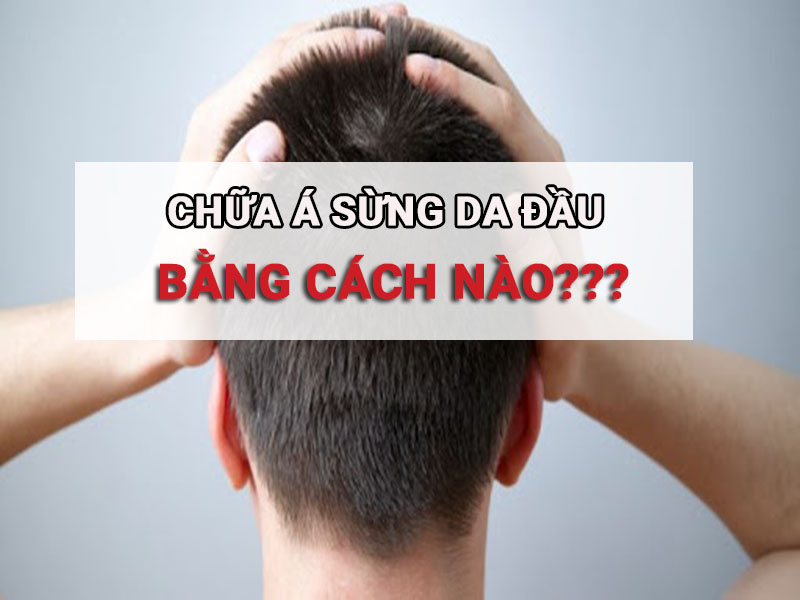 cach-chua-benh-a-sung-da-dau 8