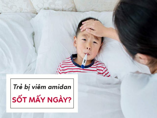 Trẻ bị viêm amidan sốt mấy ngày? Có cần đi viện không?