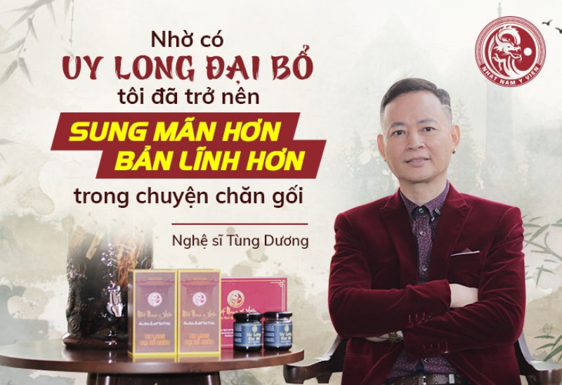 Với Uy Long Đại Bổ, nghệ sĩ Tùng Dương đã tìm được bí quyết “bất bại phòng the” 